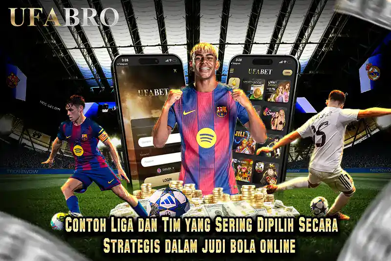 Contoh Liga dan Tim yang Sering Dipilih Secara Strategis dalam judi bola online