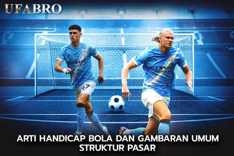 Arti Handicap Bola dan Gambaran Umum Struktur Pasar