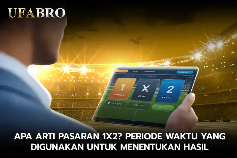 Apa Arti Pasaran 1X2 Periode Waktu yang Digunakan untuk Menentukan Hasil